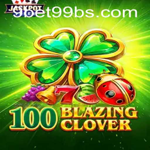 100BlazingClover: A Thrilling New Experience in the Gaming World with 9bet99